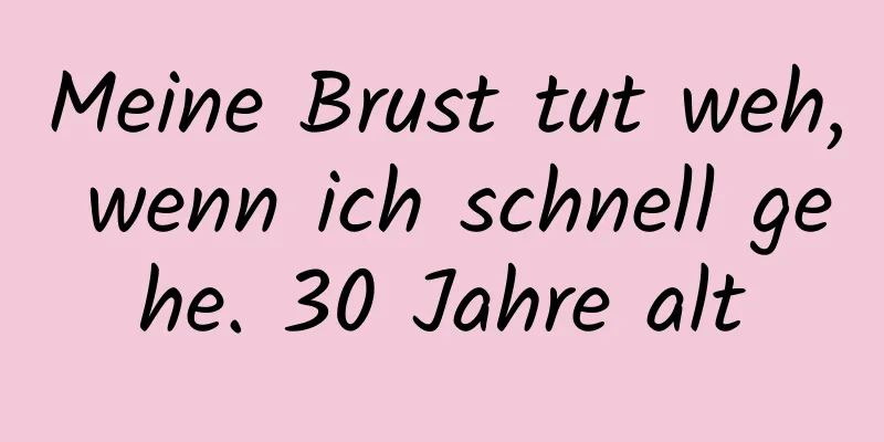 Meine Brust tut weh, wenn ich schnell gehe. 30 Jahre alt