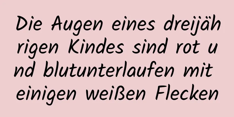 Die Augen eines dreijährigen Kindes sind rot und blutunterlaufen mit einigen weißen Flecken