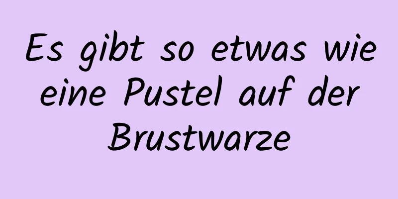 Es gibt so etwas wie eine Pustel auf der Brustwarze