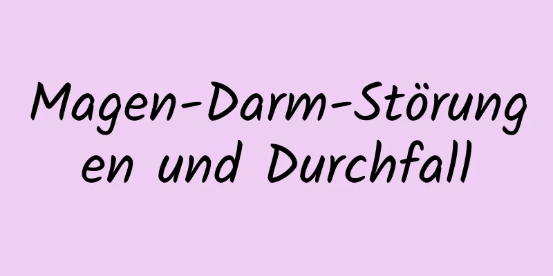 Magen-Darm-Störungen und Durchfall