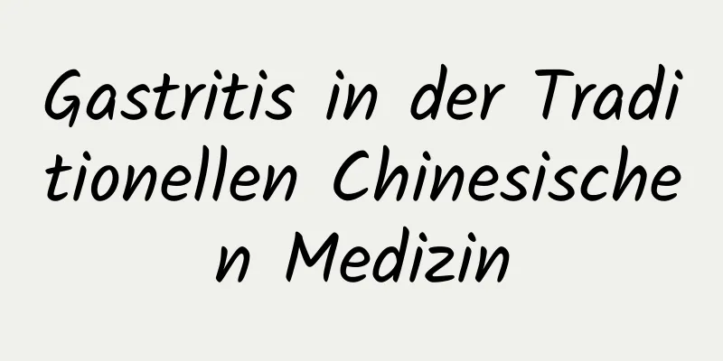 Gastritis in der Traditionellen Chinesischen Medizin