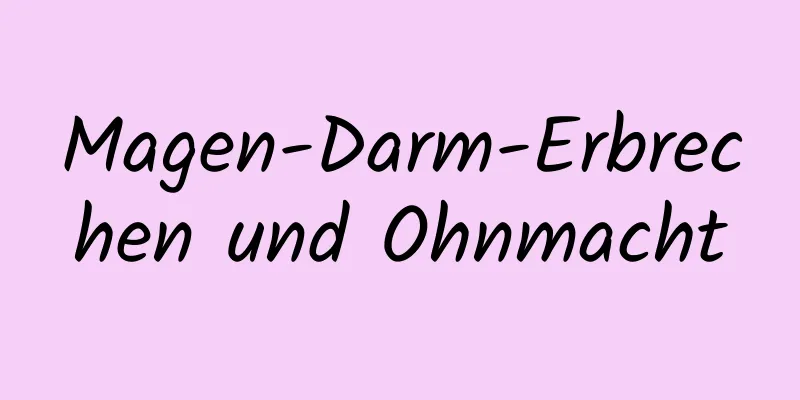 Magen-Darm-Erbrechen und Ohnmacht