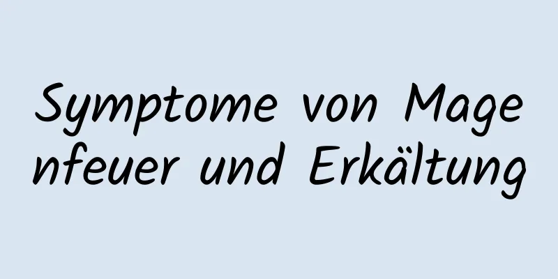 Symptome von Magenfeuer und Erkältung