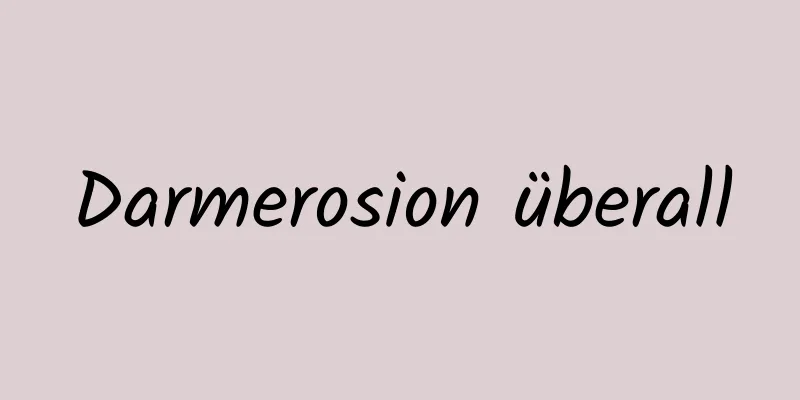 Darmerosion überall