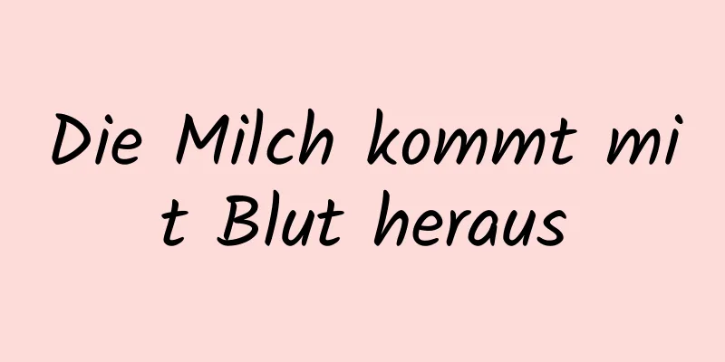 Die Milch kommt mit Blut heraus