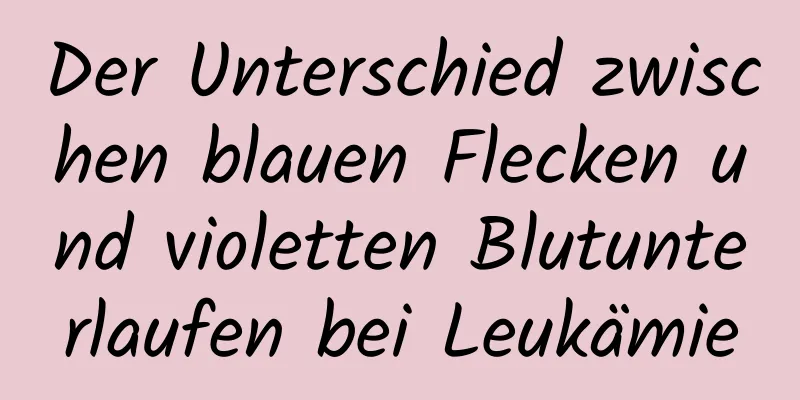 Der Unterschied zwischen blauen Flecken und violetten Blutunterlaufen bei Leukämie