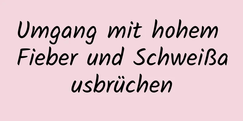 Umgang mit hohem Fieber und Schweißausbrüchen