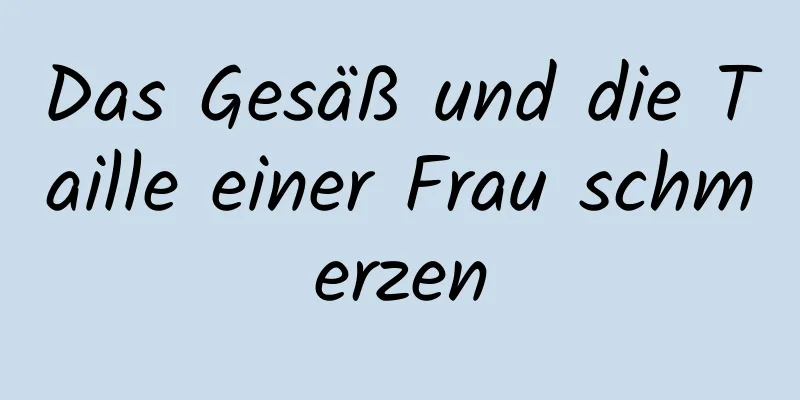 Das Gesäß und die Taille einer Frau schmerzen