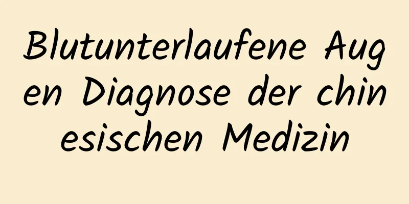 Blutunterlaufene Augen Diagnose der chinesischen Medizin