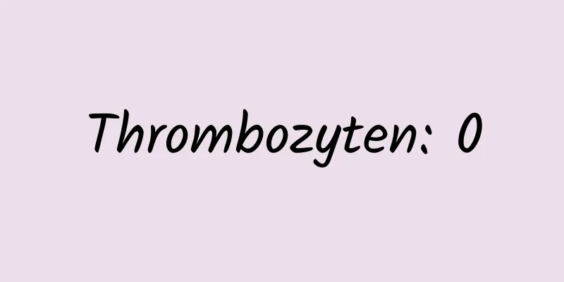 Thrombozyten: 0