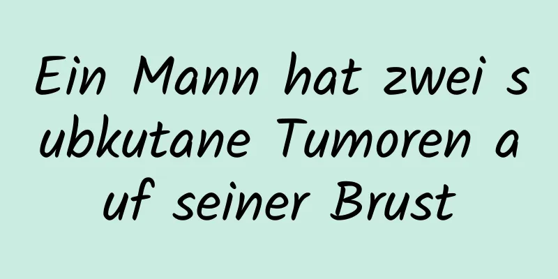 Ein Mann hat zwei subkutane Tumoren auf seiner Brust