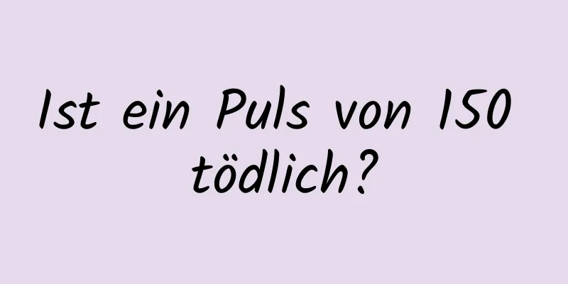 Ist ein Puls von 150 tödlich?