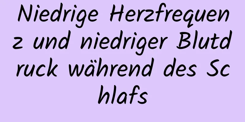 Niedrige Herzfrequenz und niedriger Blutdruck während des Schlafs