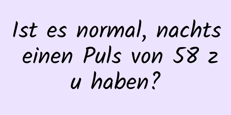 Ist es normal, nachts einen Puls von 58 zu haben?