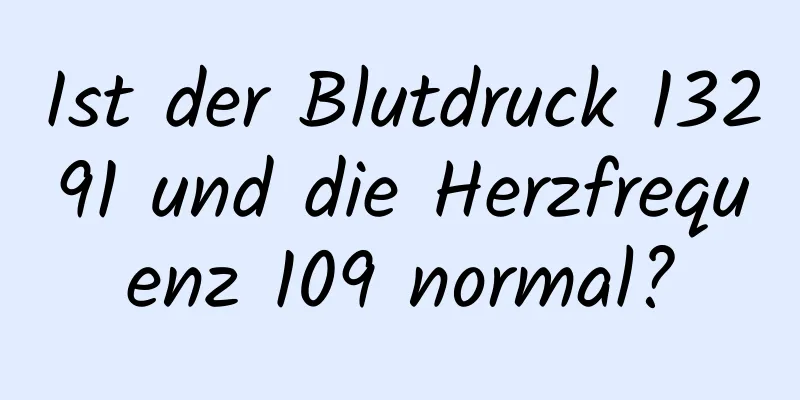 Ist der Blutdruck 13291 und die Herzfrequenz 109 normal?