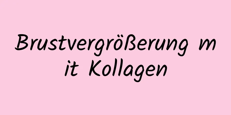 Brustvergrößerung mit Kollagen