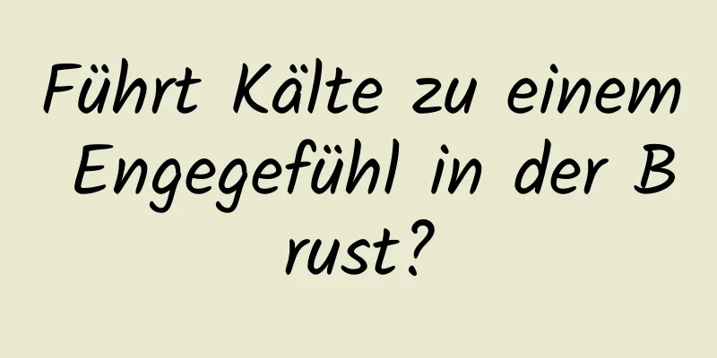 Führt Kälte zu einem Engegefühl in der Brust?