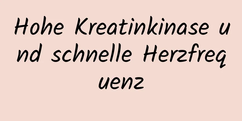 Hohe Kreatinkinase und schnelle Herzfrequenz