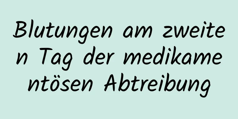 Blutungen am zweiten Tag der medikamentösen Abtreibung