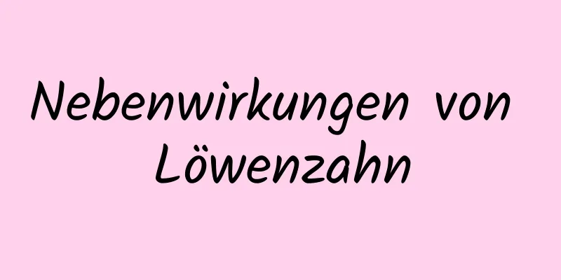 Nebenwirkungen von Löwenzahn