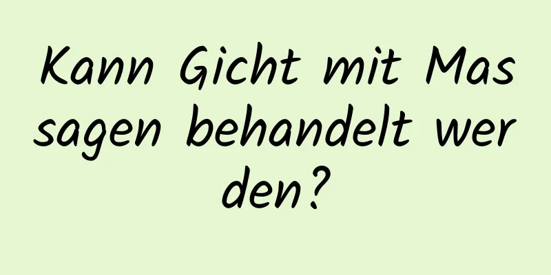 Kann Gicht mit Massagen behandelt werden?