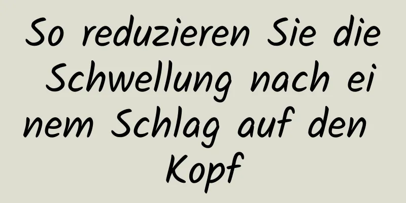 So reduzieren Sie die Schwellung nach einem Schlag auf den Kopf