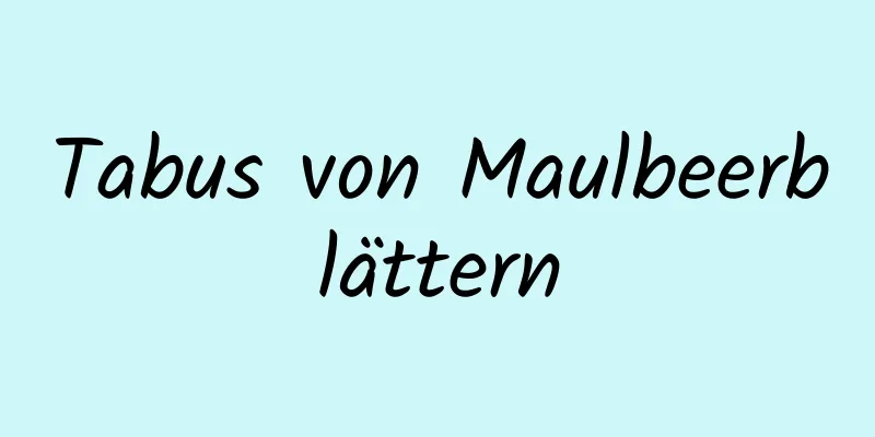 Tabus von Maulbeerblättern