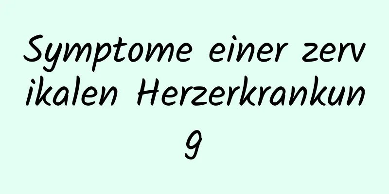 Symptome einer zervikalen Herzerkrankung