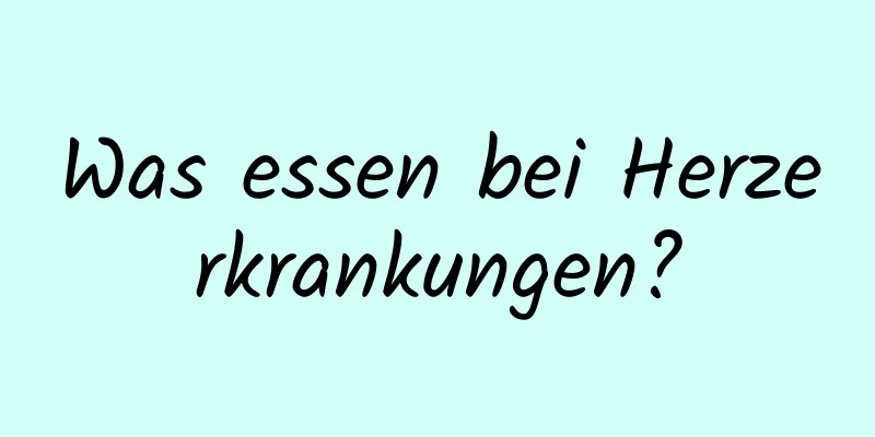 Was essen bei Herzerkrankungen?