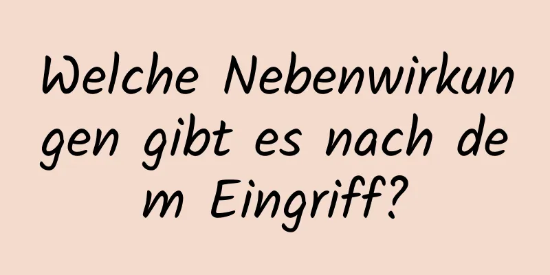 Welche Nebenwirkungen gibt es nach dem Eingriff?