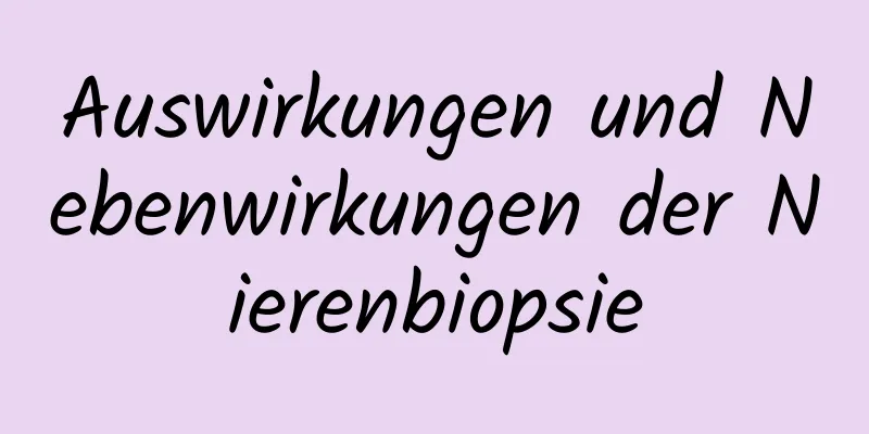 Auswirkungen und Nebenwirkungen der Nierenbiopsie