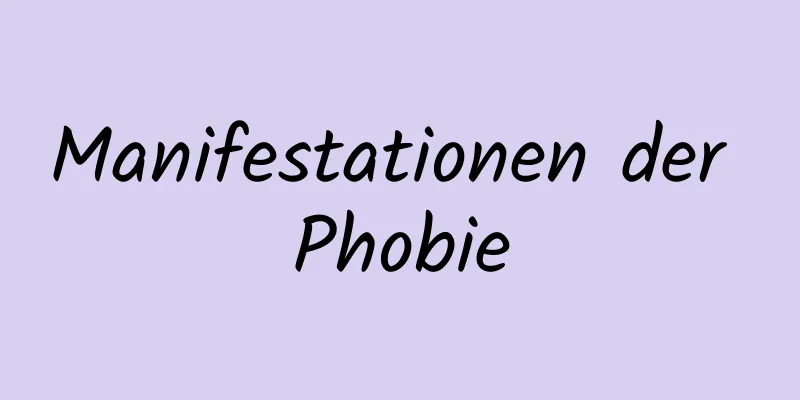 Manifestationen der Phobie