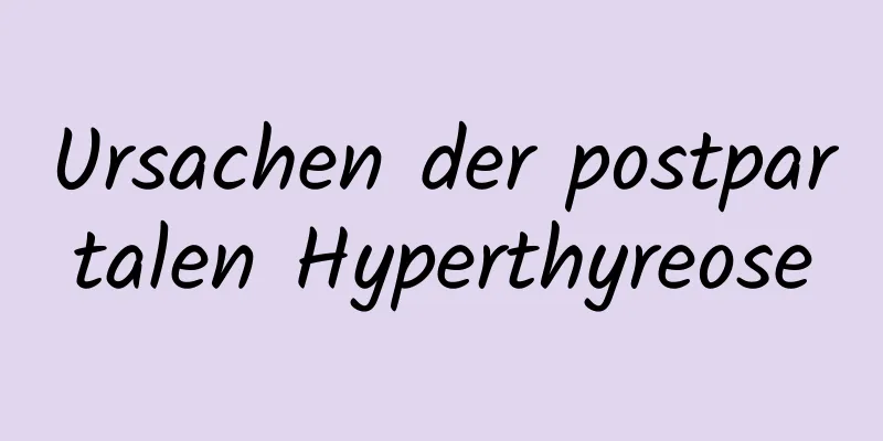 Ursachen der postpartalen Hyperthyreose