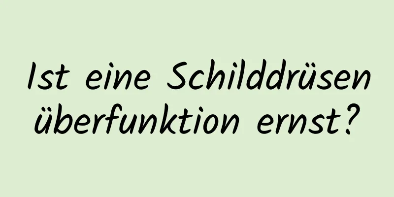 Ist eine Schilddrüsenüberfunktion ernst?