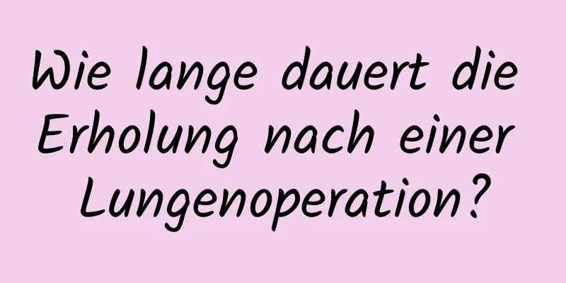 Wie lange dauert die Erholung nach einer Lungenoperation?