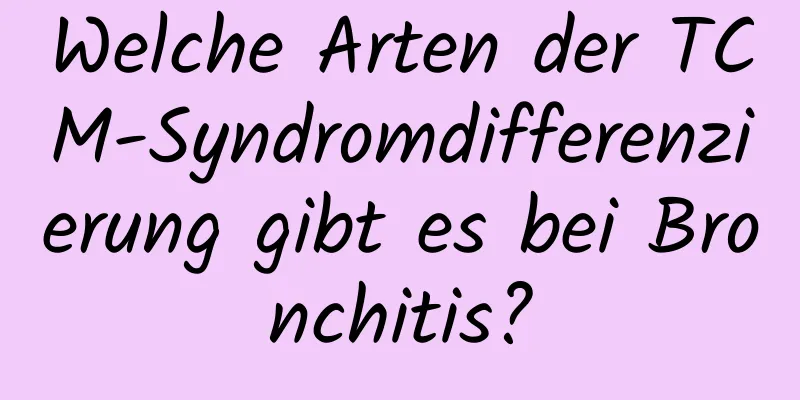 Welche Arten der TCM-Syndromdifferenzierung gibt es bei Bronchitis?