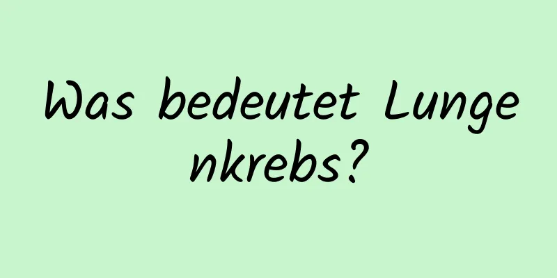 Was bedeutet Lungenkrebs?