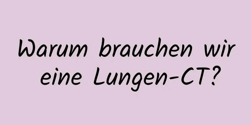 Warum brauchen wir eine Lungen-CT?