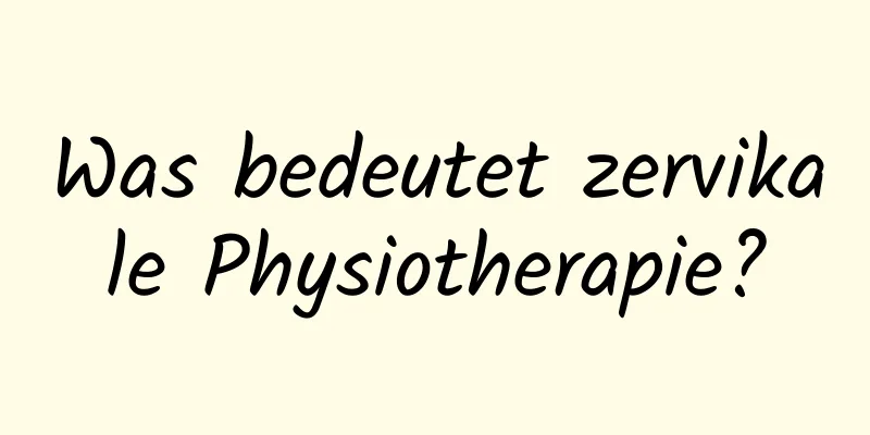 Was bedeutet zervikale Physiotherapie?