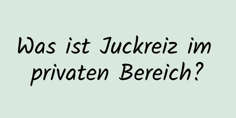 Was ist Juckreiz im privaten Bereich?