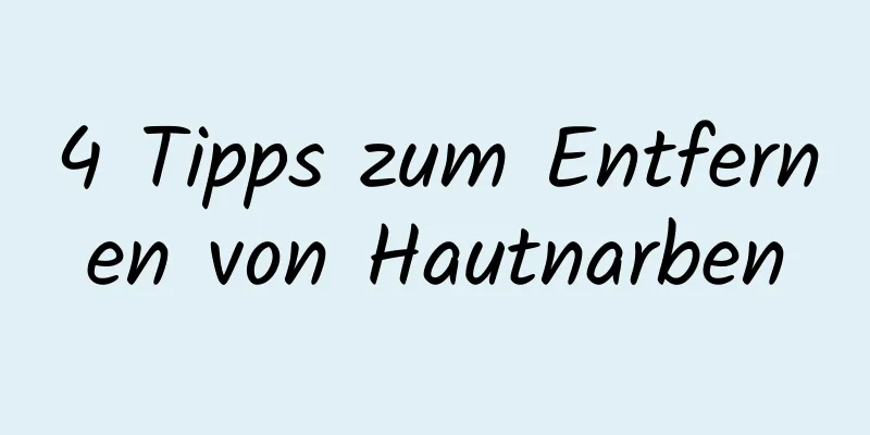 4 Tipps zum Entfernen von Hautnarben