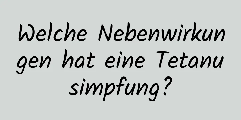 Welche Nebenwirkungen hat eine Tetanusimpfung?