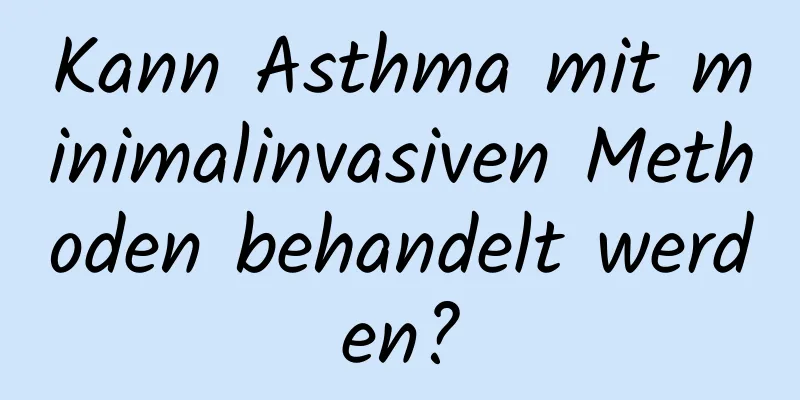 Kann Asthma mit minimalinvasiven Methoden behandelt werden?