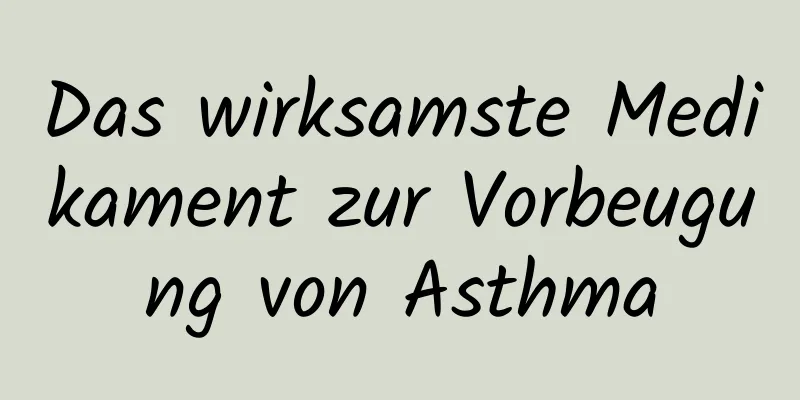 Das wirksamste Medikament zur Vorbeugung von Asthma