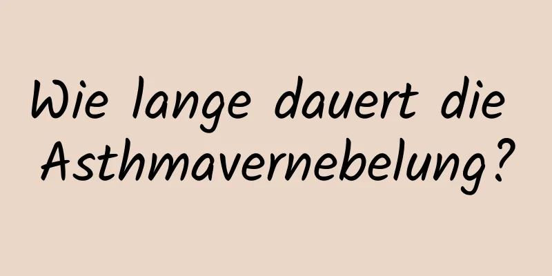 Wie lange dauert die Asthmavernebelung?