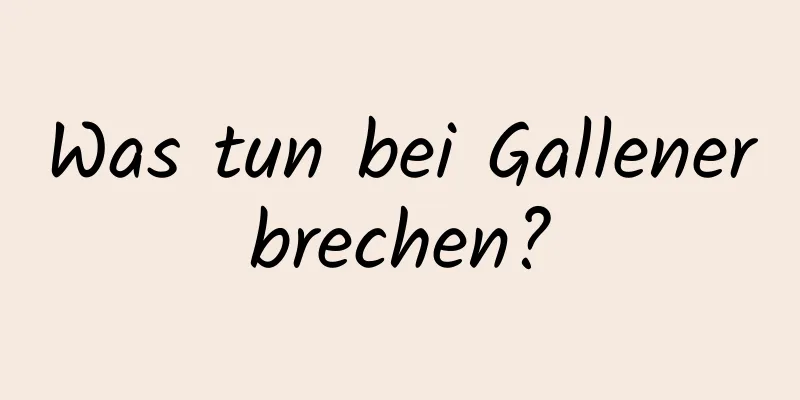 Was tun bei Gallenerbrechen?