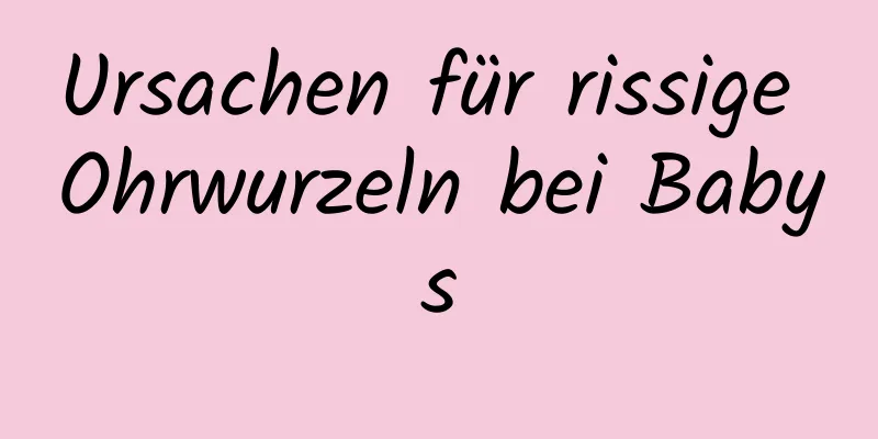 Ursachen für rissige Ohrwurzeln bei Babys