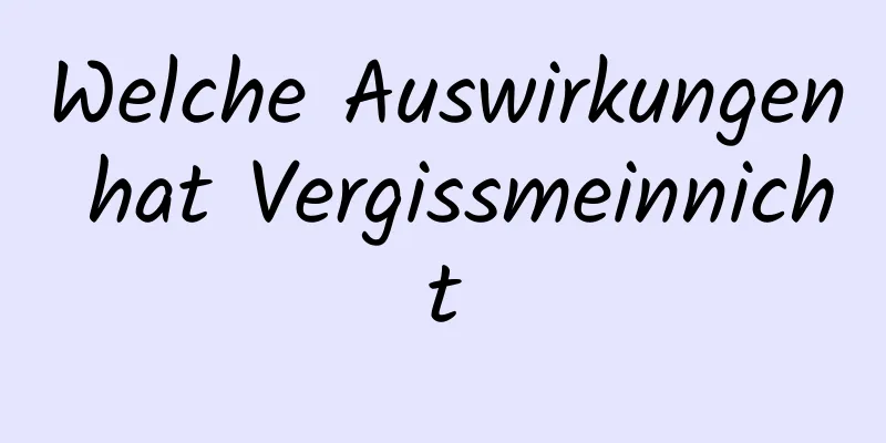 Welche Auswirkungen hat Vergissmeinnicht