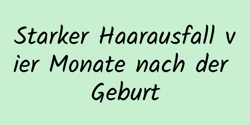 Starker Haarausfall vier Monate nach der Geburt