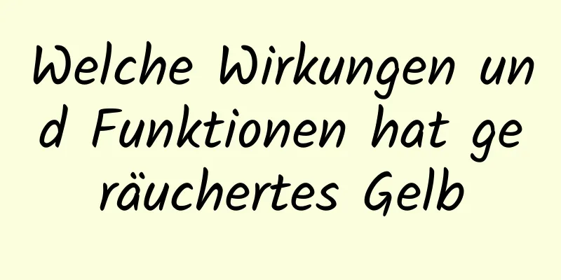 Welche Wirkungen und Funktionen hat geräuchertes Gelb